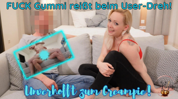 FUCK Gummi reißt beim User Dreh! Unverhofft zum Creampie!