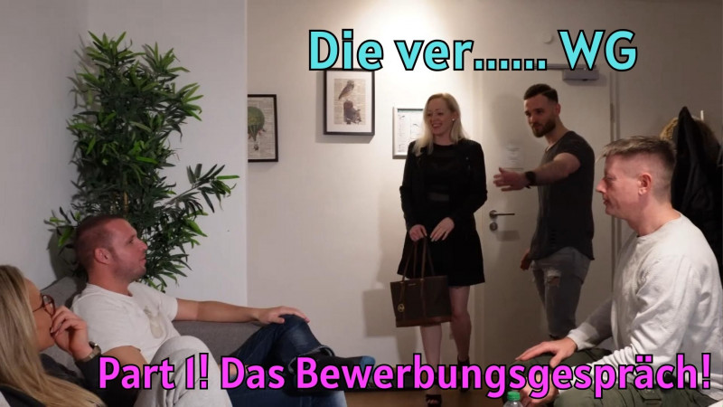 Die Verfickte WG - Part 1! Das Bewerbungsgespräch!