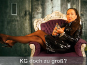 Dein KG wird wohl langsam zu groß?