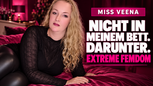 Nicht in meinem Bett. Darunter. | Extreme FemDom