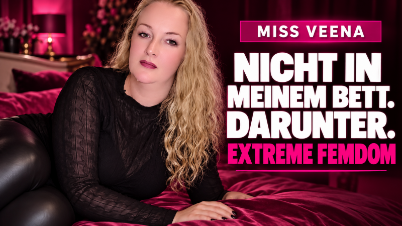Nicht in meinem Bett. Darunter. | Extreme FemDom